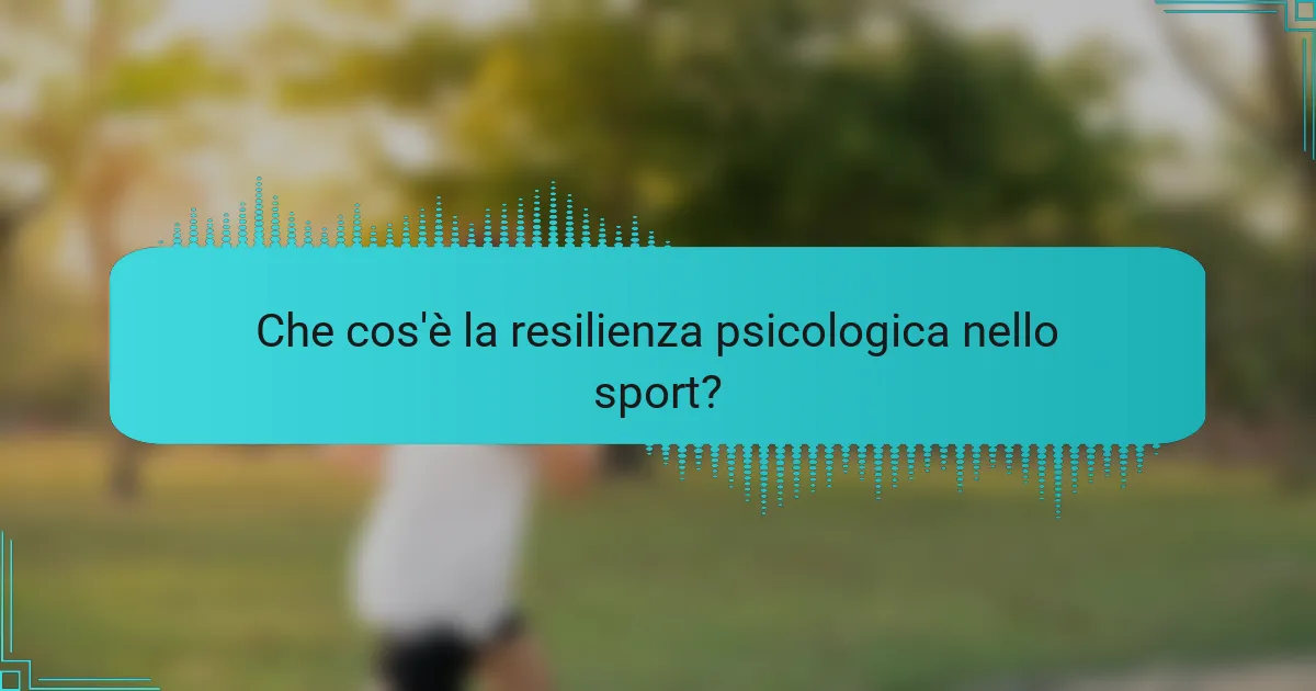 Che cos'è la resilienza psicologica nello sport?