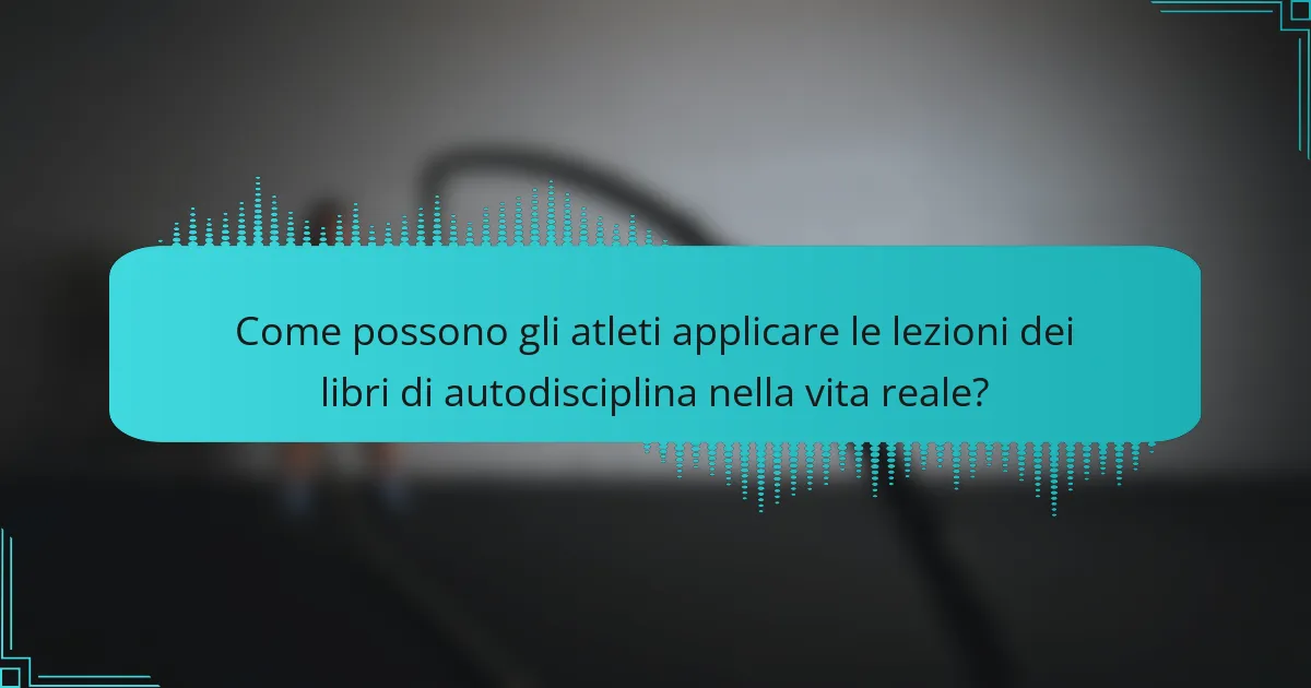 Come possono gli atleti applicare le lezioni dei libri di autodisciplina nella vita reale?