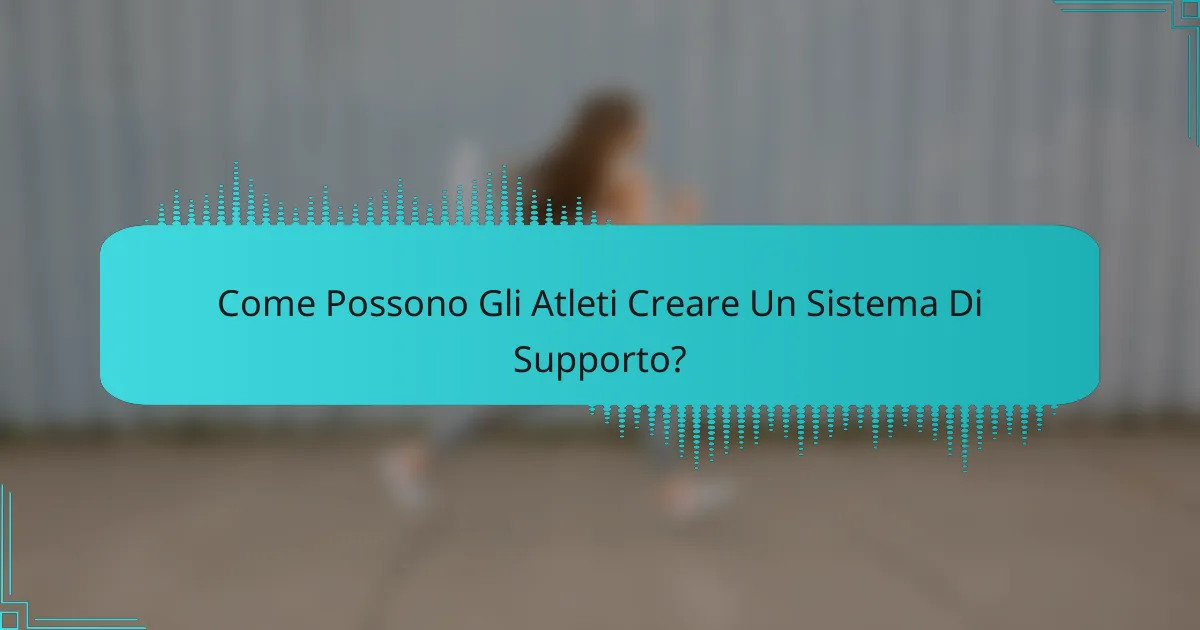 Come Possono Gli Atleti Creare Un Sistema Di Supporto?