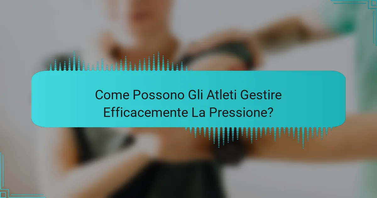 Come Possono Gli Atleti Gestire Efficacemente La Pressione?