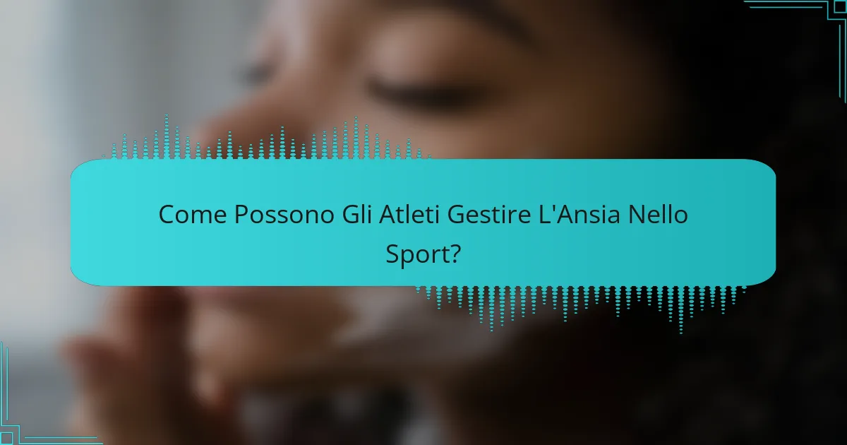 Come Possono Gli Atleti Gestire L'Ansia Nello Sport?