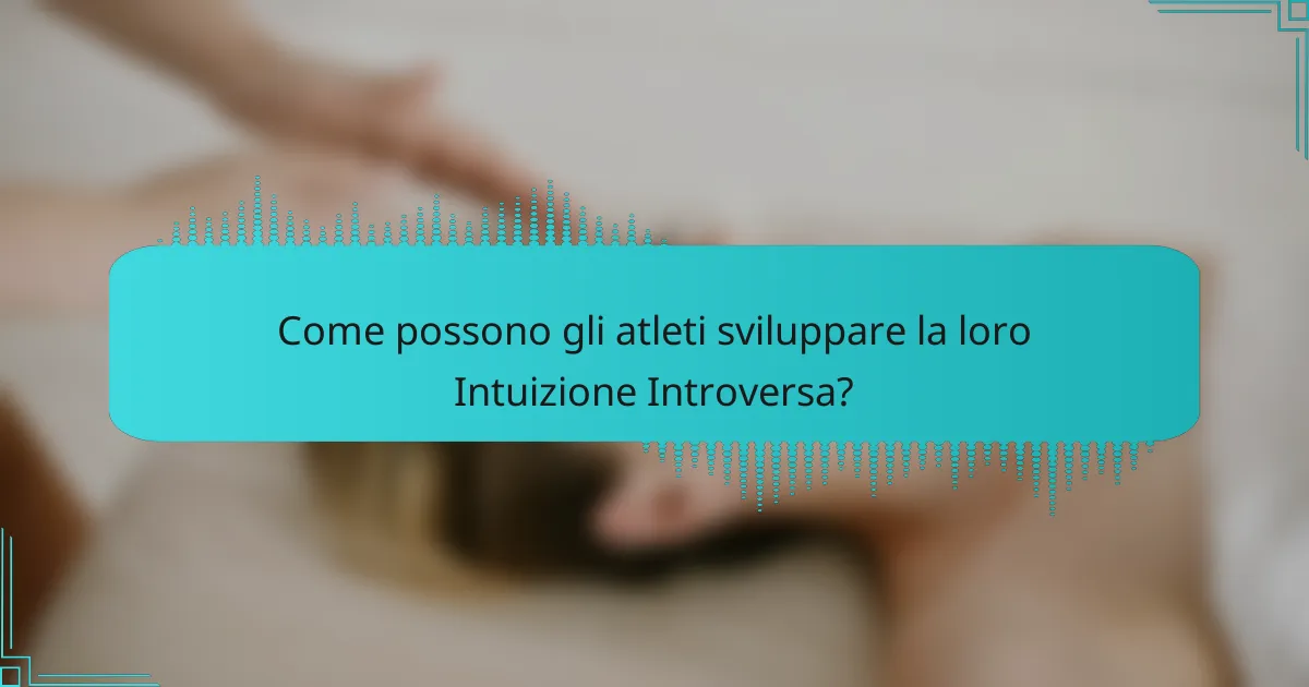 Come possono gli atleti sviluppare la loro Intuizione Introversa?