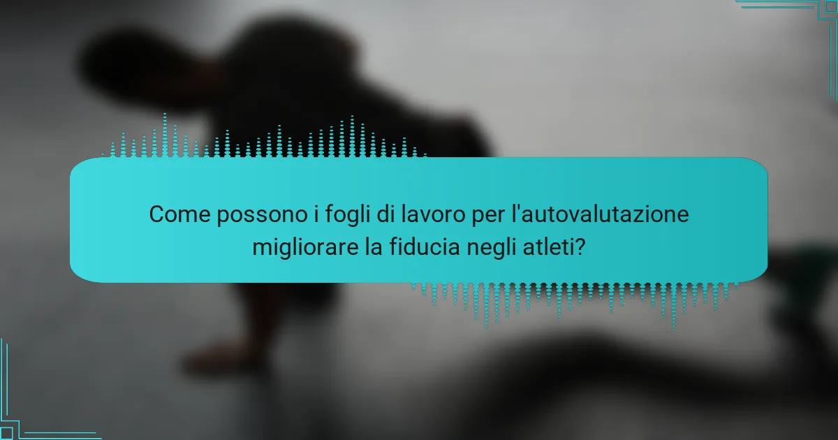 Come possono i fogli di lavoro per l'autovalutazione migliorare la fiducia negli atleti?