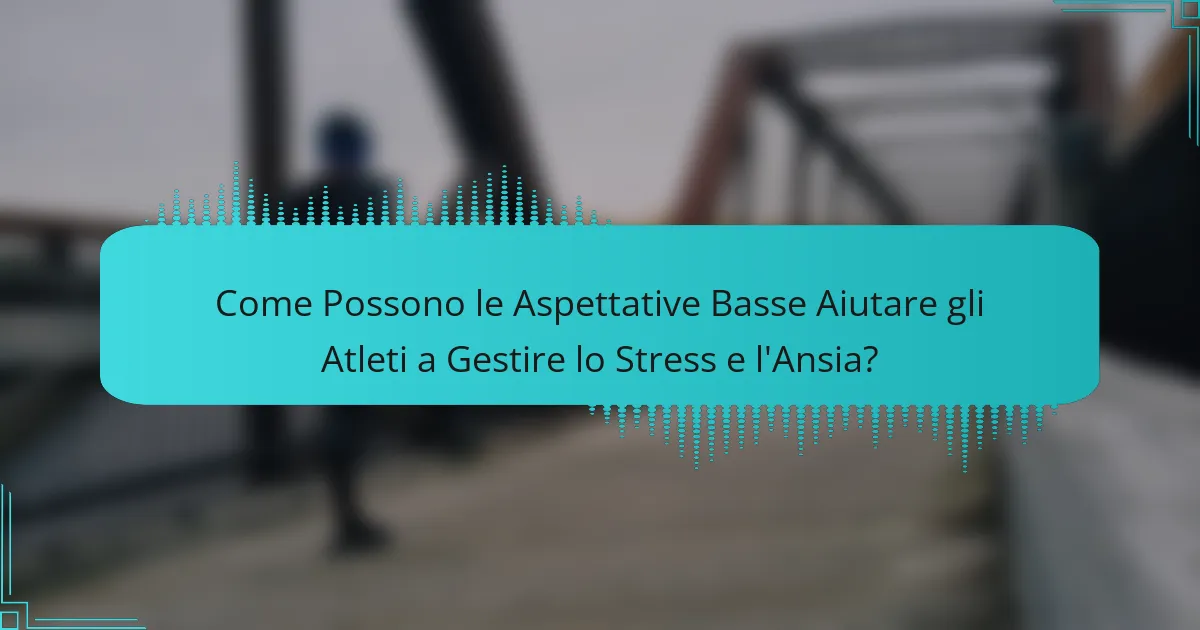 Come Possono le Aspettative Basse Aiutare gli Atleti a Gestire lo Stress e l'Ansia?