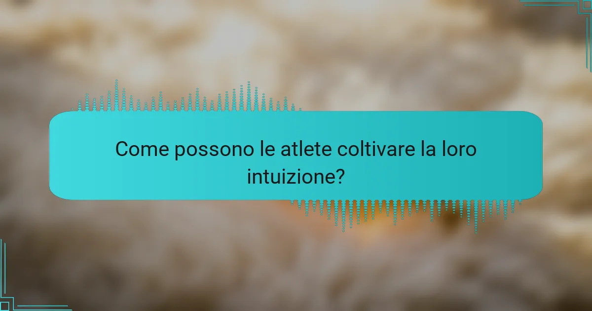 Come possono le atlete coltivare la loro intuizione?
