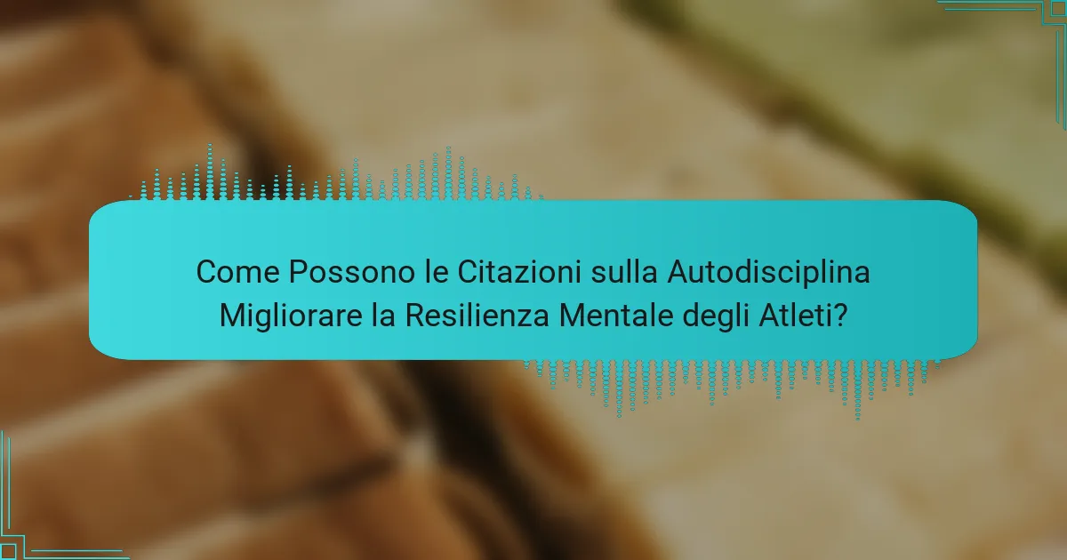 Come Possono le Citazioni sulla Autodisciplina Migliorare la Resilienza Mentale degli Atleti?
