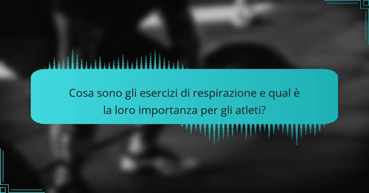 Cosa sono gli esercizi di respirazione e qual è la loro importanza per gli atleti?