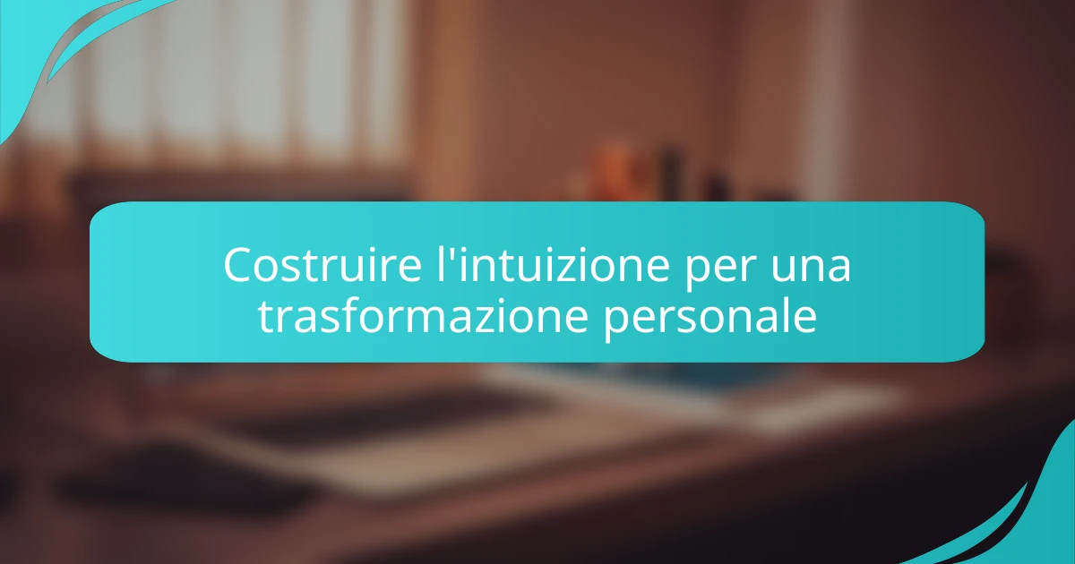 Costruire l'intuizione per una trasformazione personale