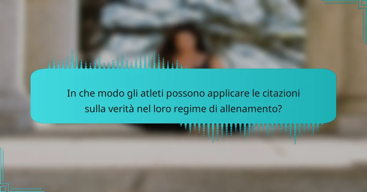 In che modo gli atleti possono applicare le citazioni sulla verità nel loro regime di allenamento?