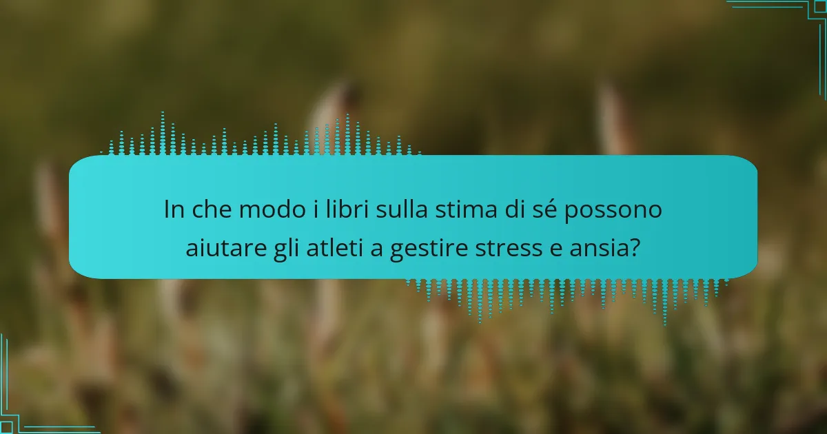 In che modo i libri sulla stima di sé possono aiutare gli atleti a gestire stress e ansia?