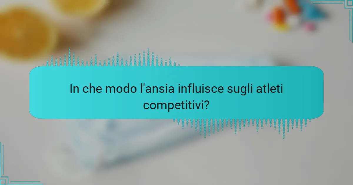 In che modo l'ansia influisce sugli atleti competitivi?