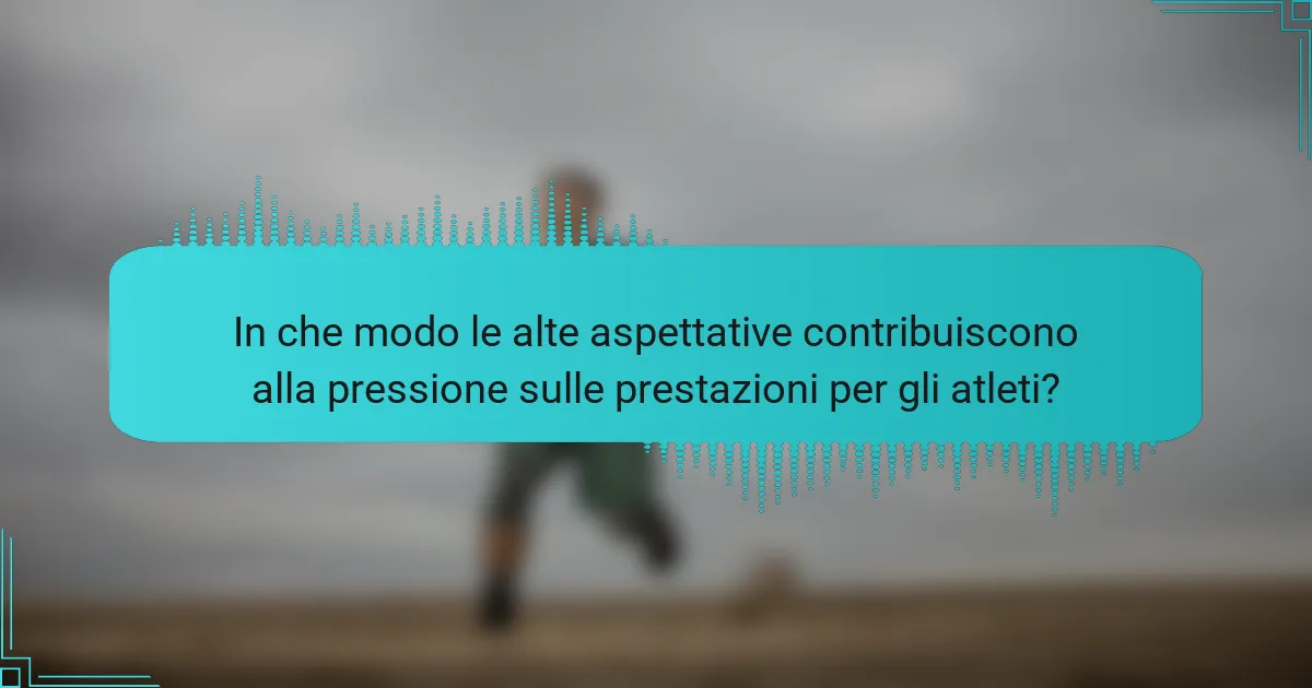 In che modo le alte aspettative contribuiscono alla pressione sulle prestazioni per gli atleti?