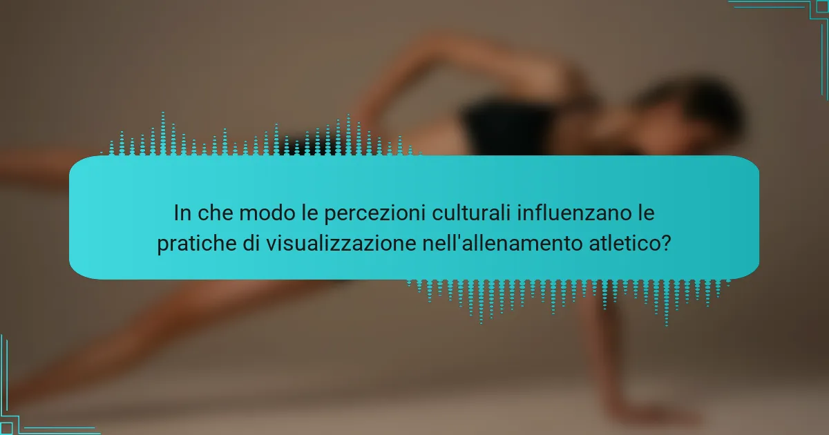 In che modo le percezioni culturali influenzano le pratiche di visualizzazione nell'allenamento atletico?