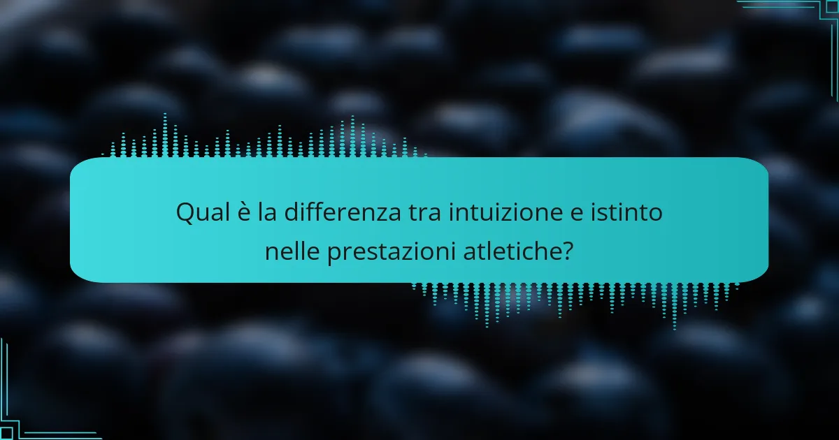 Qual è la differenza tra intuizione e istinto nelle prestazioni atletiche?