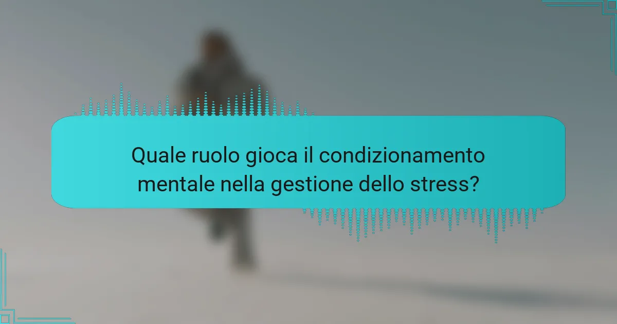 Quale ruolo gioca il condizionamento mentale nella gestione dello stress?
