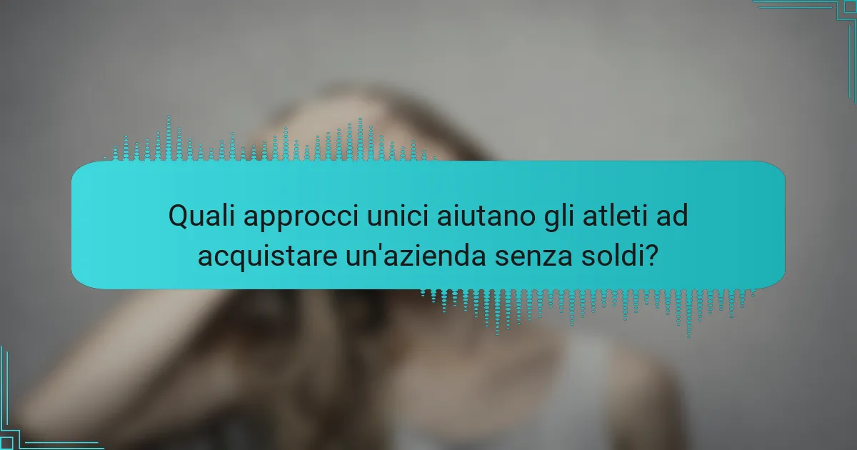 Quali approcci unici aiutano gli atleti ad acquistare un'azienda senza soldi?