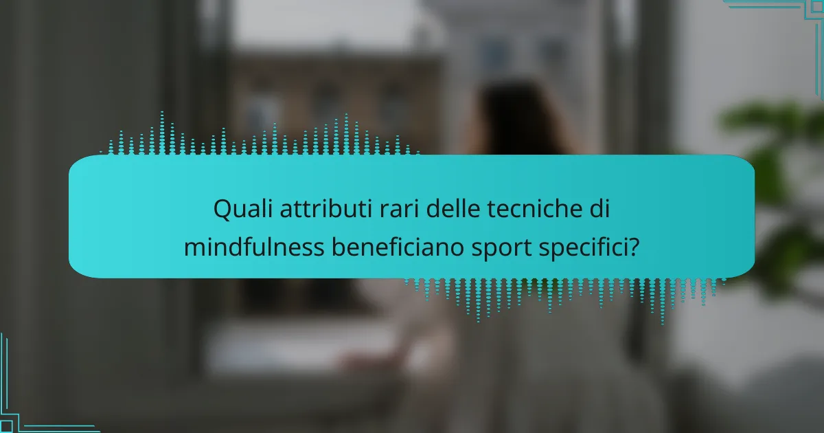 Quali attributi rari delle tecniche di mindfulness beneficiano sport specifici?