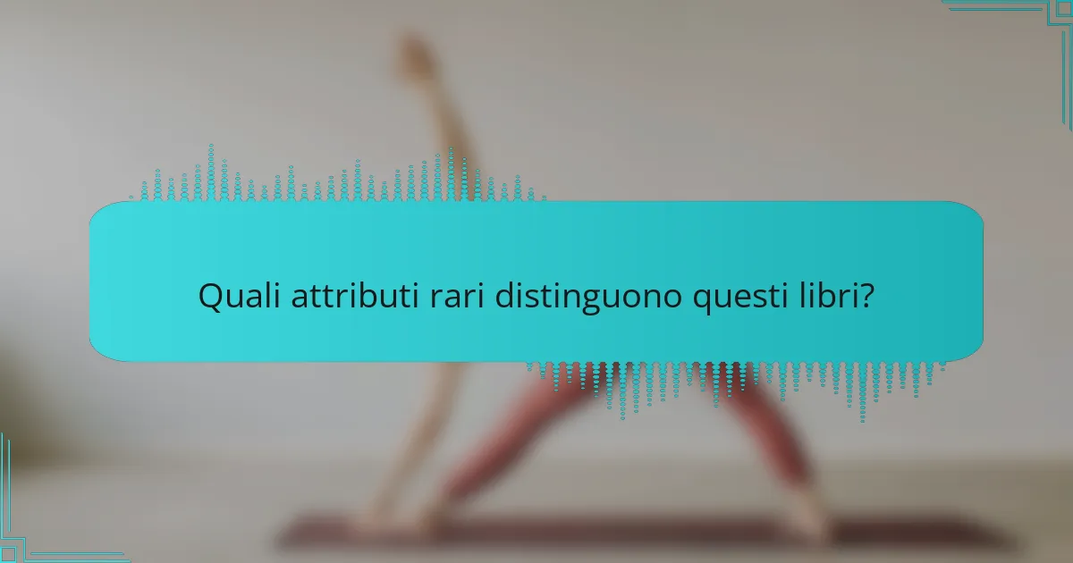 Quali attributi rari distinguono questi libri?