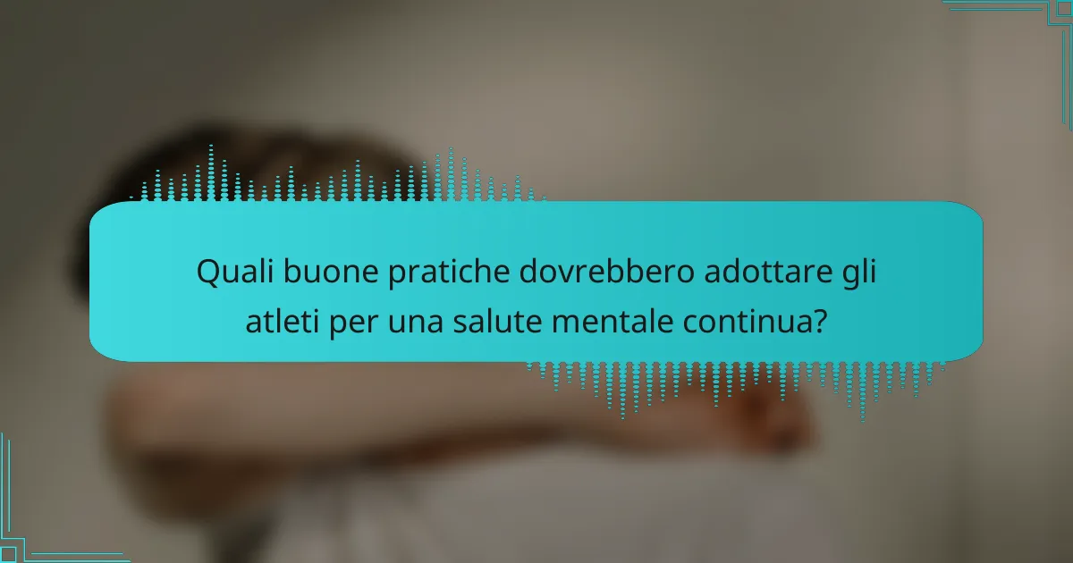 Quali buone pratiche dovrebbero adottare gli atleti per una salute mentale continua?