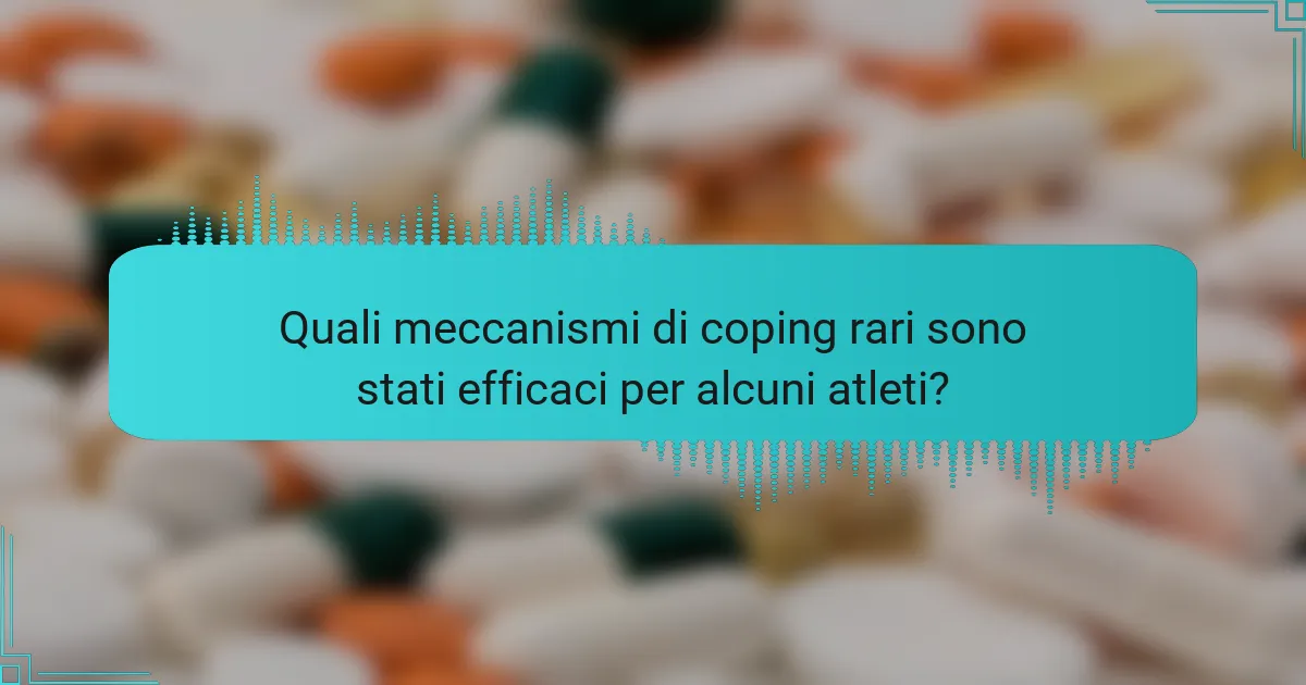 Quali meccanismi di coping rari sono stati efficaci per alcuni atleti?