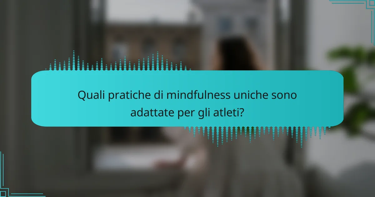 Quali pratiche di mindfulness uniche sono adattate per gli atleti?