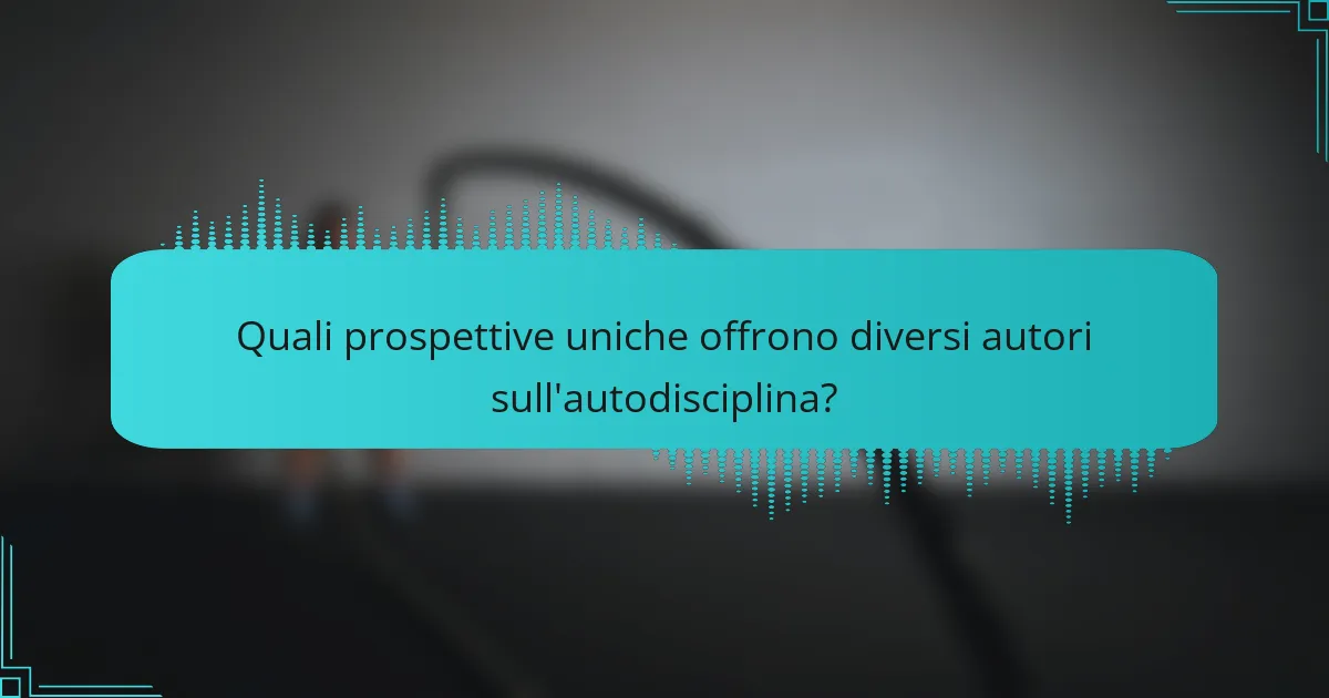 Quali prospettive uniche offrono diversi autori sull'autodisciplina?