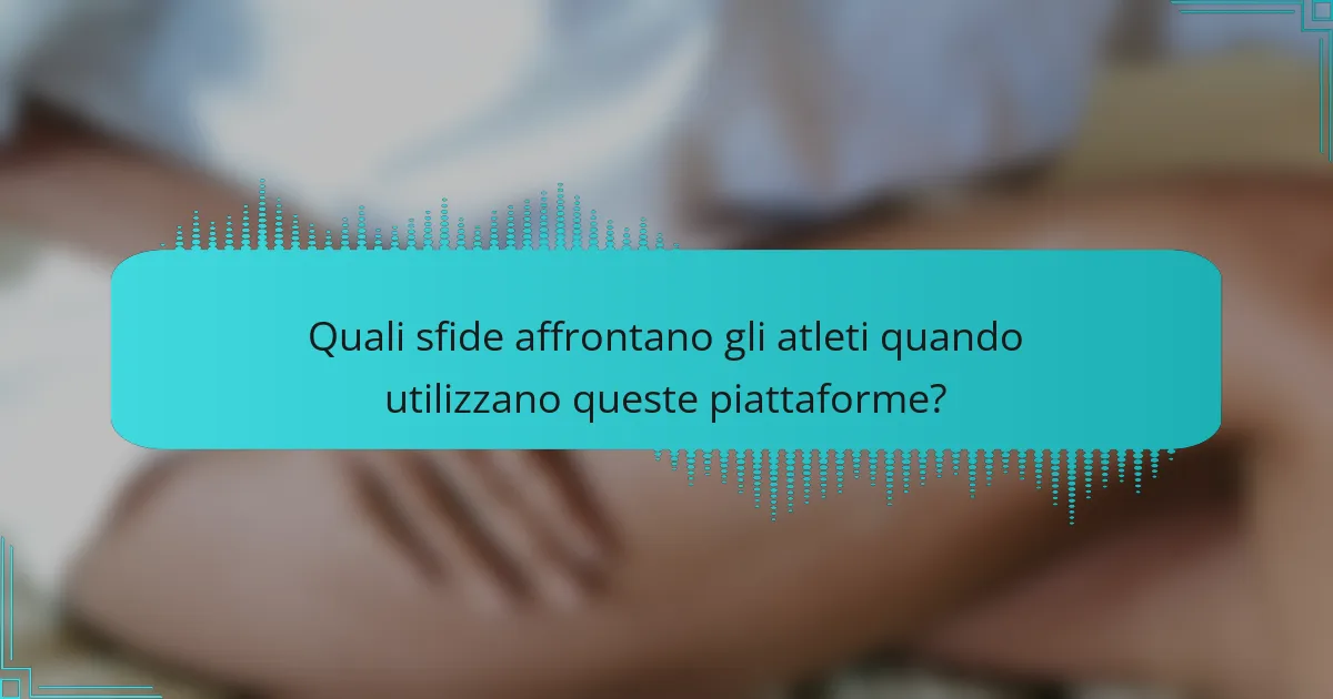 Quali sfide affrontano gli atleti quando utilizzano queste piattaforme?