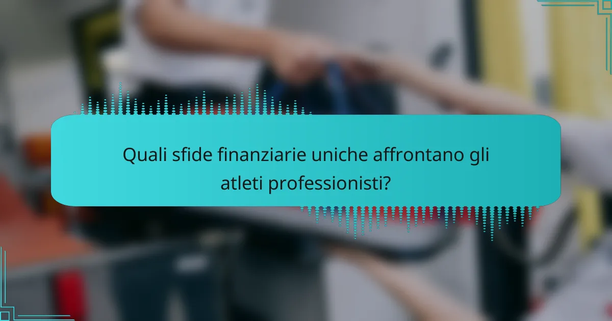 Quali sfide finanziarie uniche affrontano gli atleti professionisti?