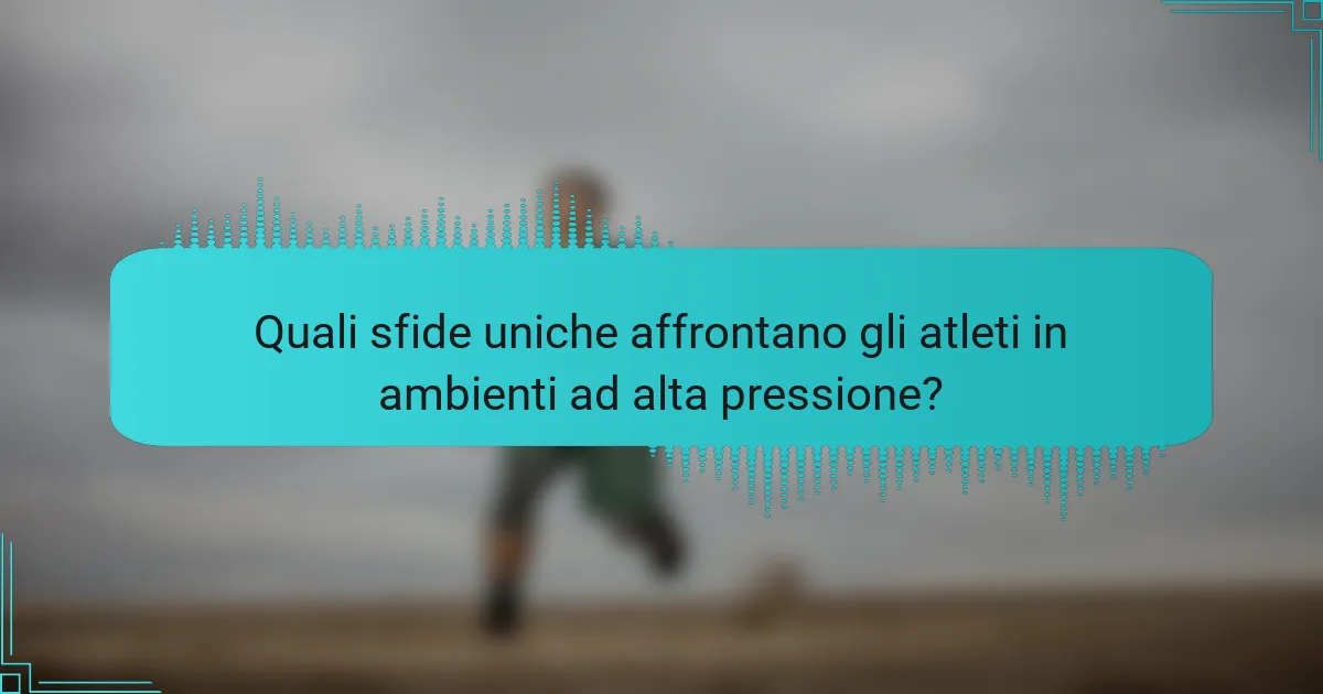 Quali sfide uniche affrontano gli atleti in ambienti ad alta pressione?