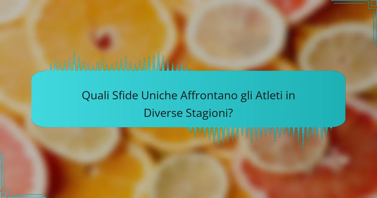Quali Sfide Uniche Affrontano gli Atleti in Diverse Stagioni?