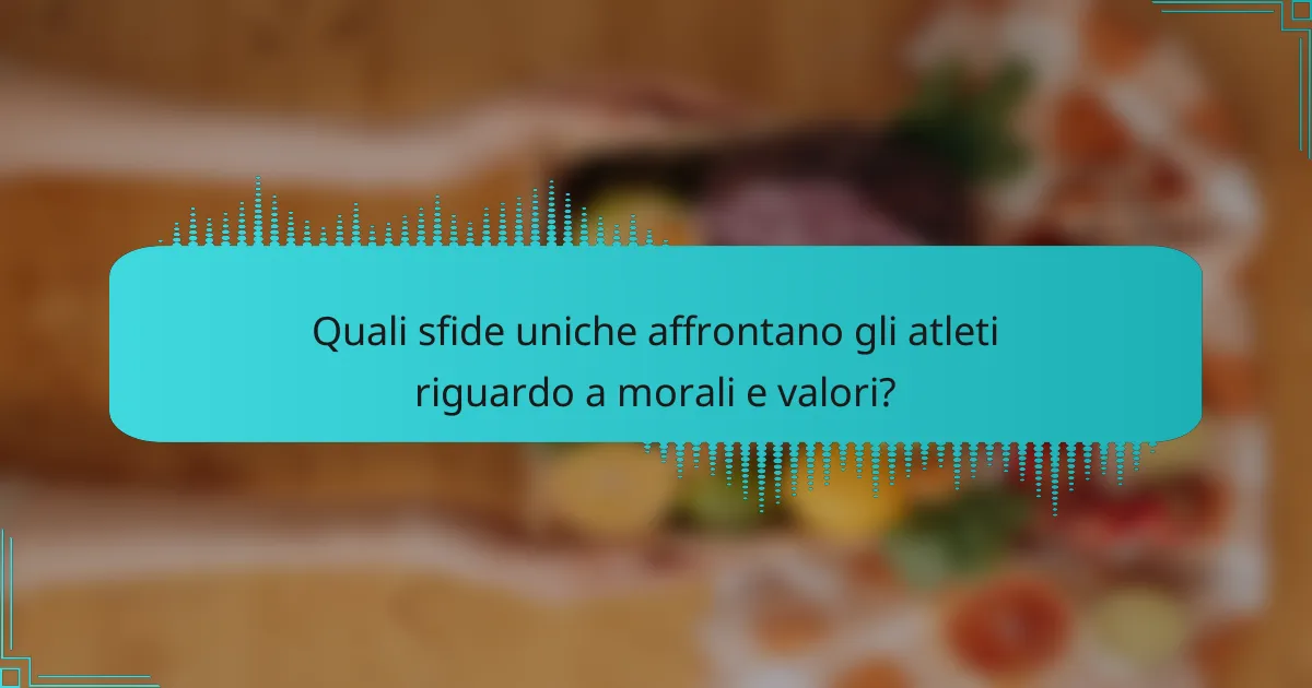 Quali sfide uniche affrontano gli atleti riguardo a morali e valori?
