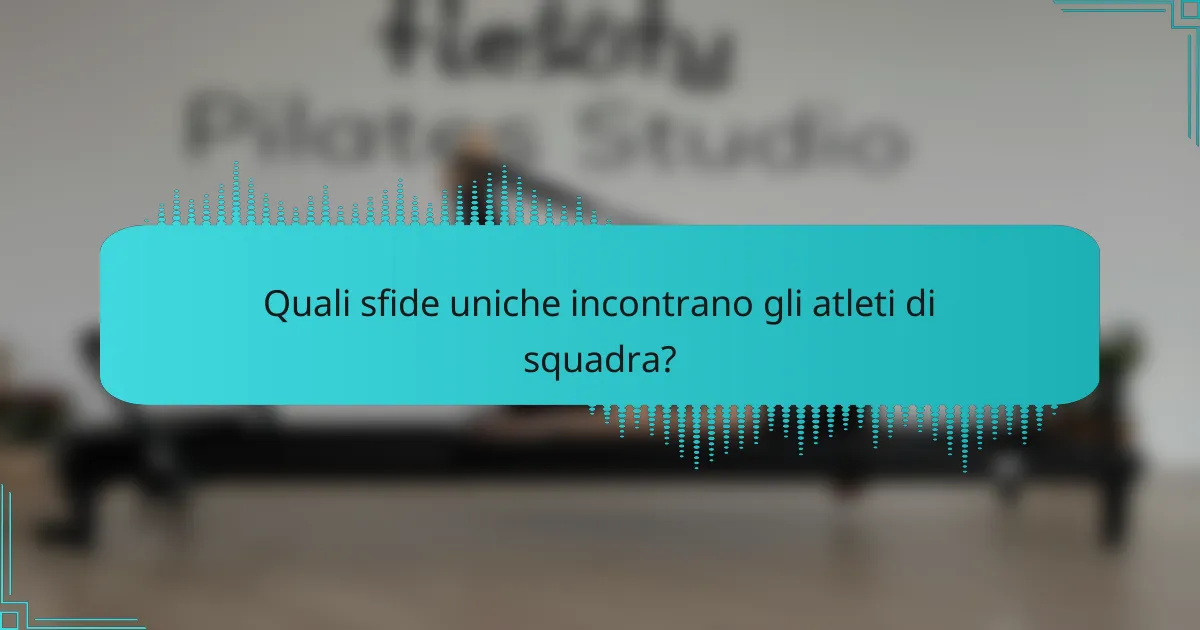 Quali sfide uniche incontrano gli atleti di squadra?