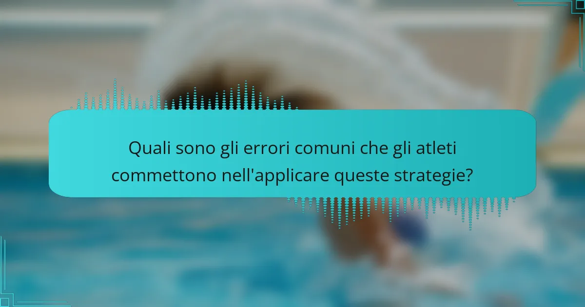 Quali sono gli errori comuni che gli atleti commettono nell'applicare queste strategie?