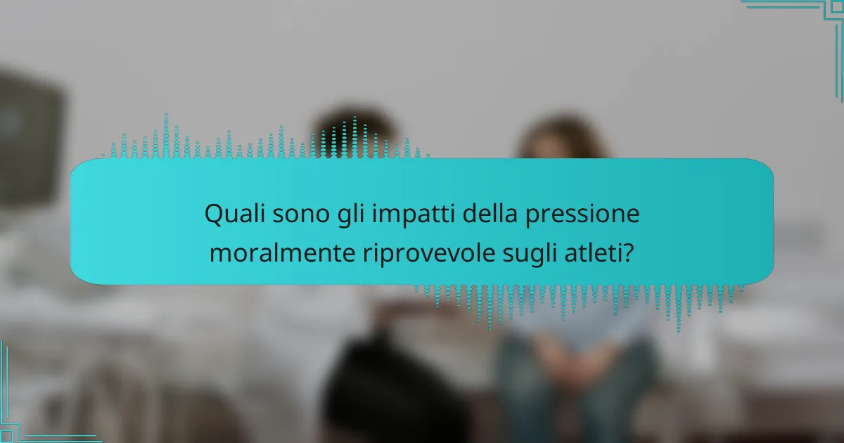 Quali sono gli impatti della pressione moralmente riprovevole sugli atleti?