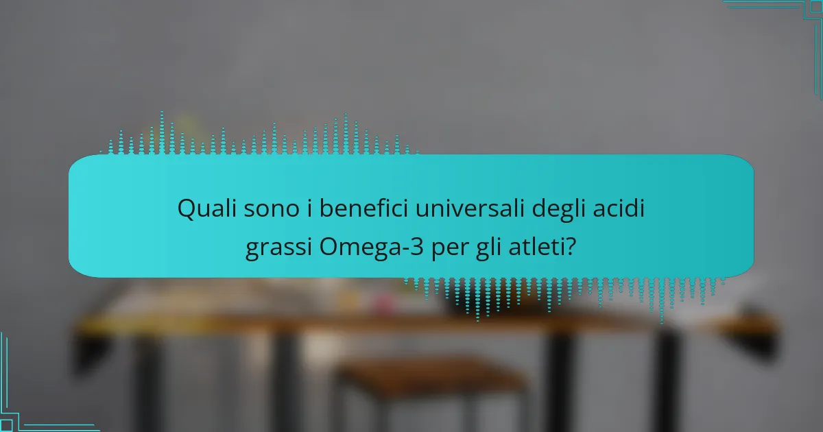 Quali sono i benefici universali degli acidi grassi Omega-3 per gli atleti?