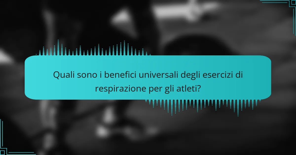 Quali sono i benefici universali degli esercizi di respirazione per gli atleti?