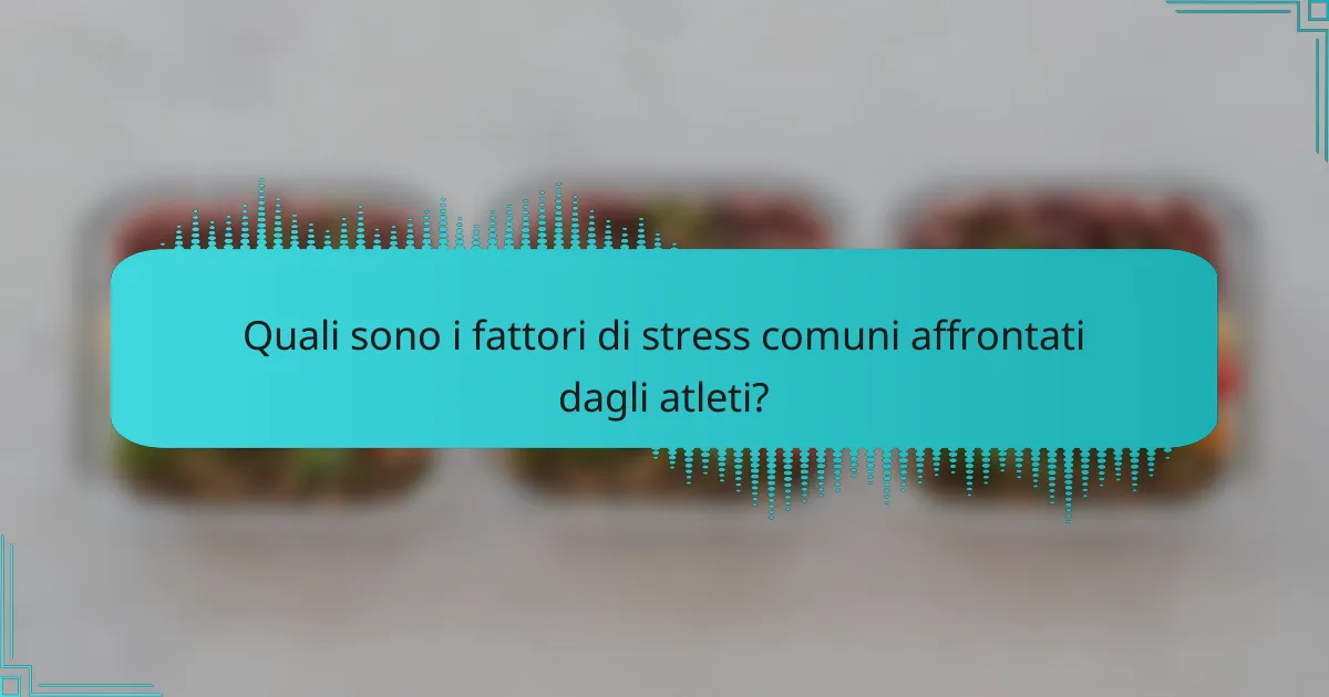 Quali sono i fattori di stress comuni affrontati dagli atleti?