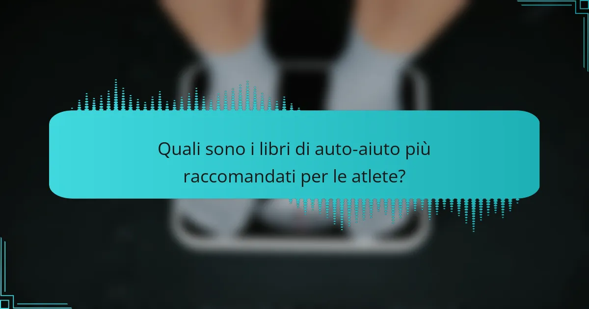 Quali sono i libri di auto-aiuto più raccomandati per le atlete?