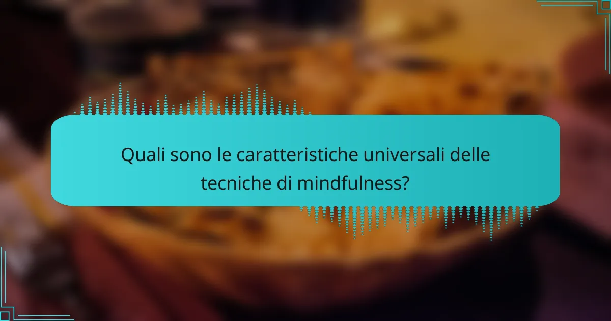 Quali sono le caratteristiche universali delle tecniche di mindfulness?