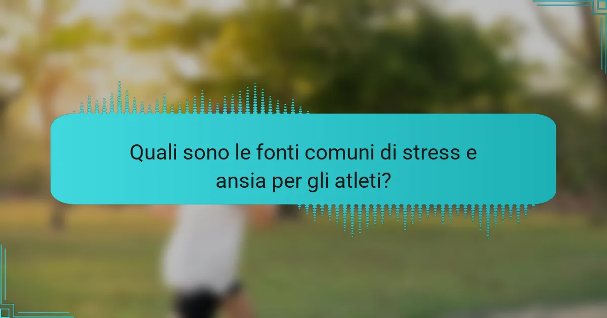 Quali sono le fonti comuni di stress e ansia per gli atleti?