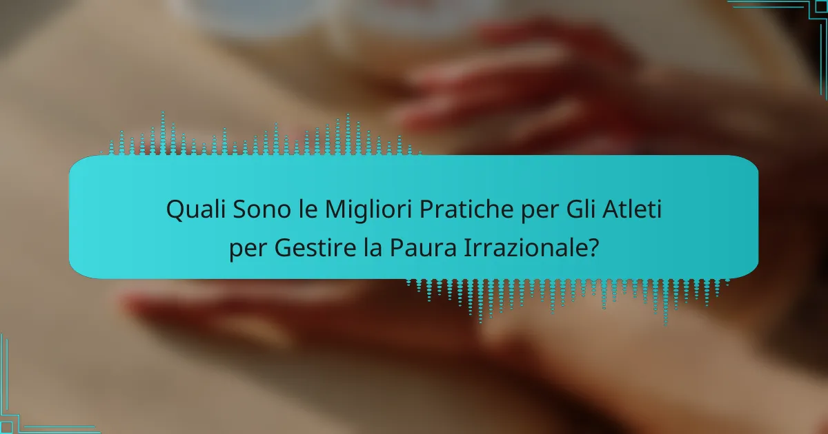Quali Sono le Migliori Pratiche per Gli Atleti per Gestire la Paura Irrazionale?