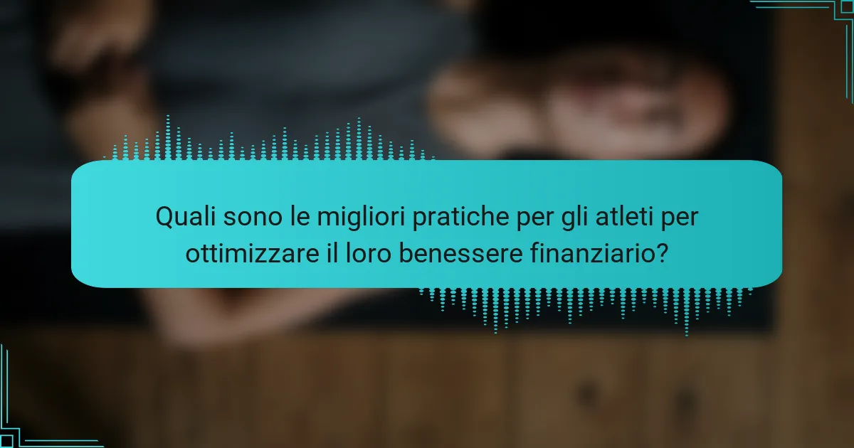 Quali sono le migliori pratiche per gli atleti per ottimizzare il loro benessere finanziario?