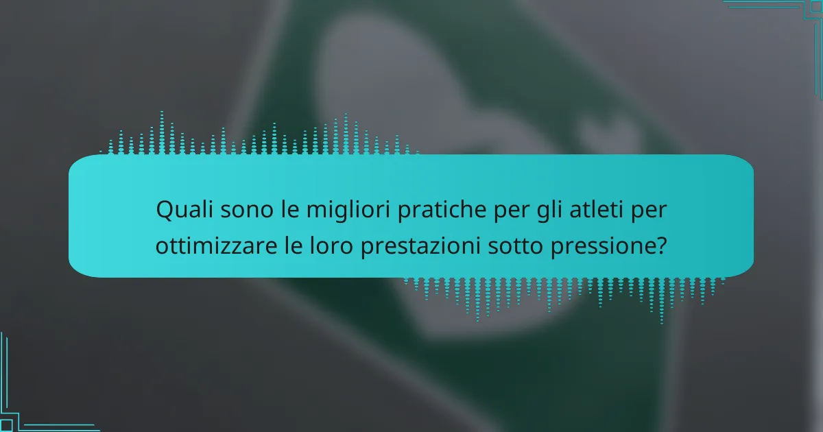 Quali sono le migliori pratiche per gli atleti per ottimizzare le loro prestazioni sotto pressione?