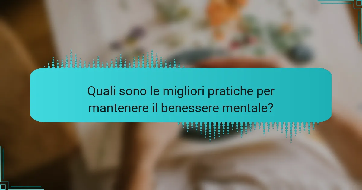 Quali sono le migliori pratiche per mantenere il benessere mentale?
