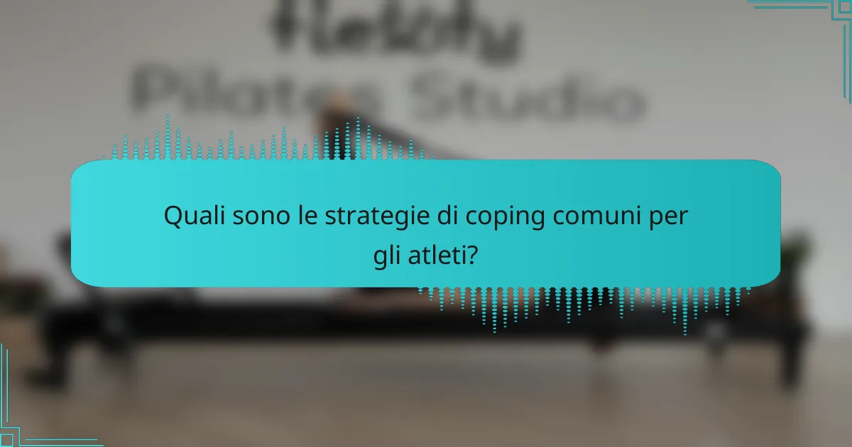Quali sono le strategie di coping comuni per gli atleti?