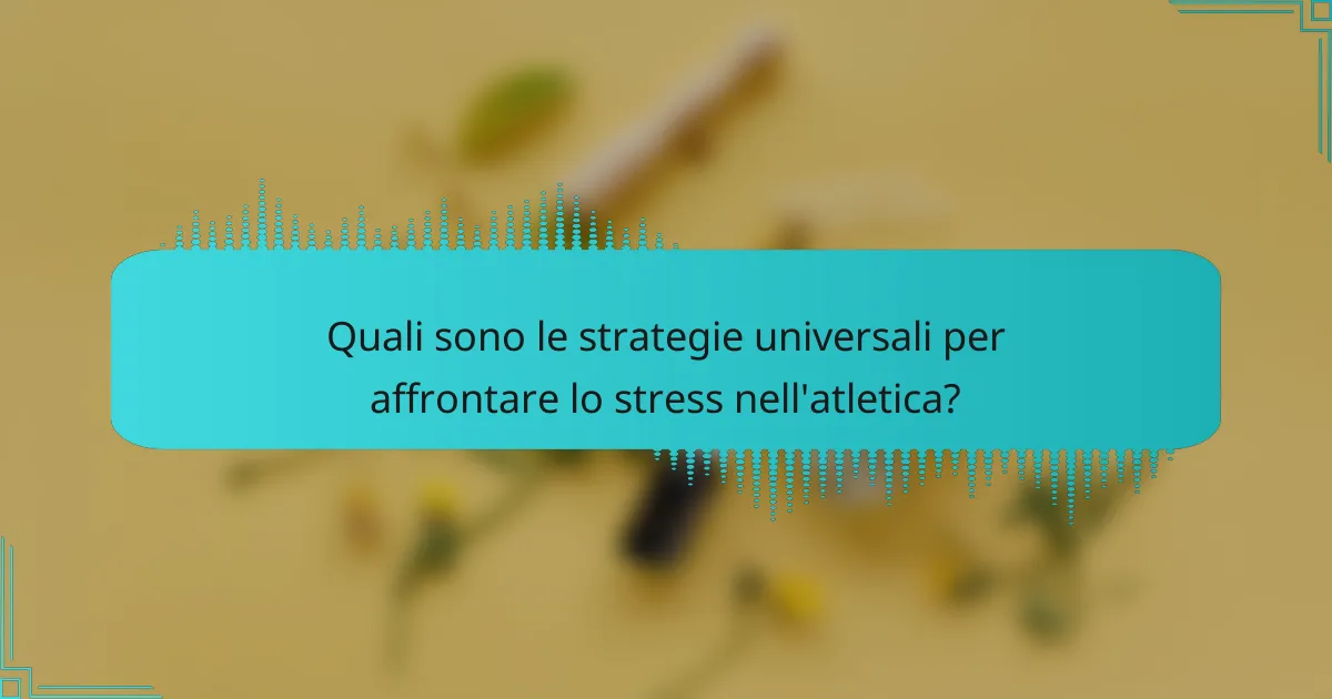 Quali sono le strategie universali per affrontare lo stress nell'atletica?
