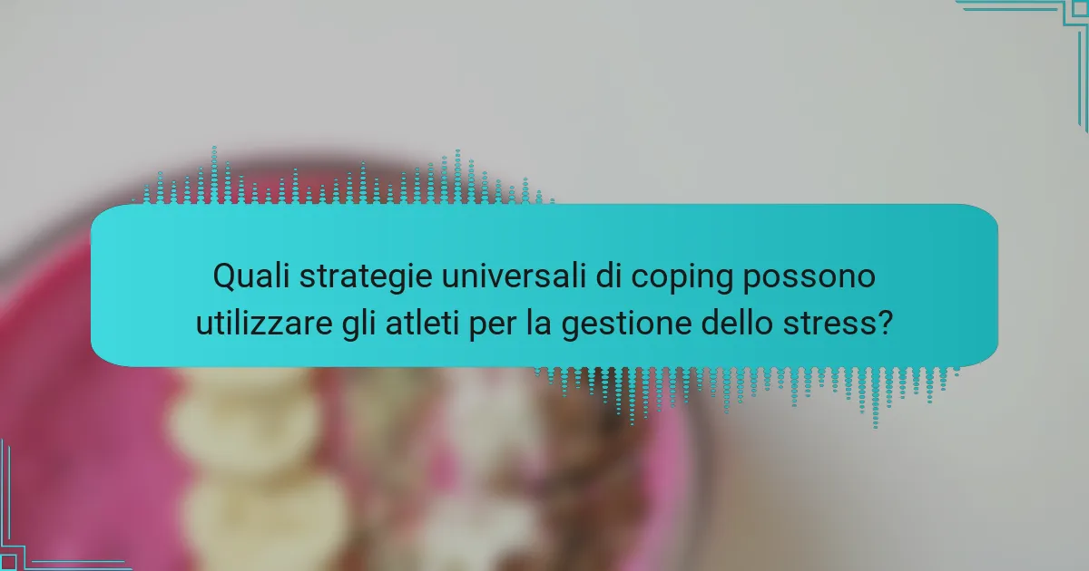 Quali strategie universali di coping possono utilizzare gli atleti per la gestione dello stress?