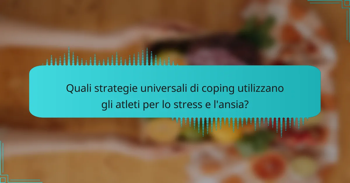 Quali strategie universali di coping utilizzano gli atleti per lo stress e l'ansia?