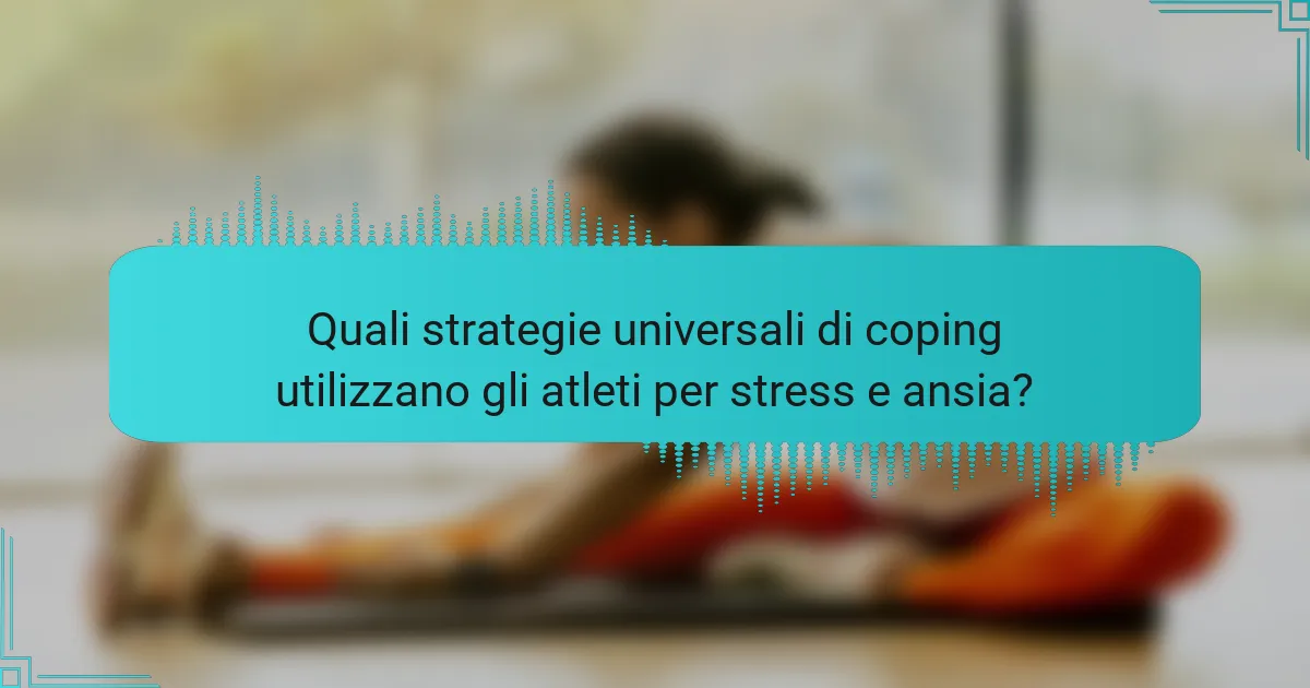 Quali strategie universali di coping utilizzano gli atleti per stress e ansia?
