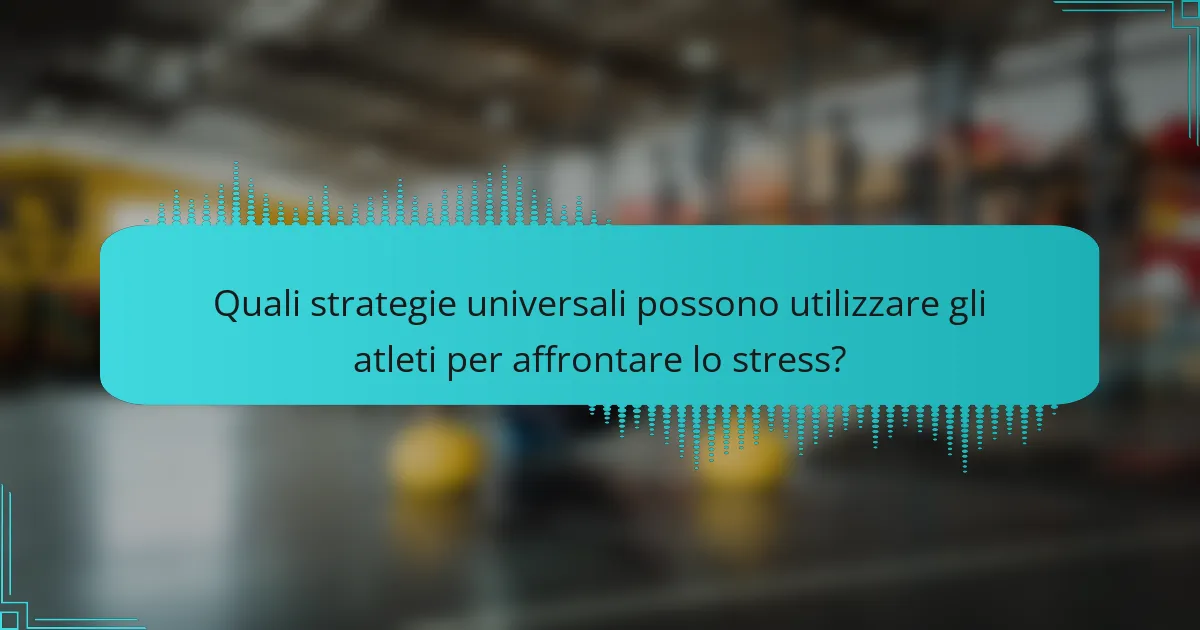 Quali strategie universali possono utilizzare gli atleti per affrontare lo stress?